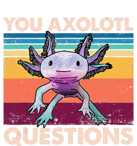 Axolotl You Axolotl Questions You Ask A Lot Of Questions Tall Hoodie