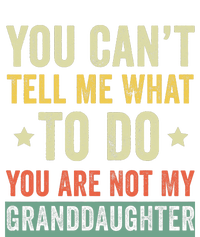 You Can not Tell Me What To Do You are Not My Granddaughter T-Shirt