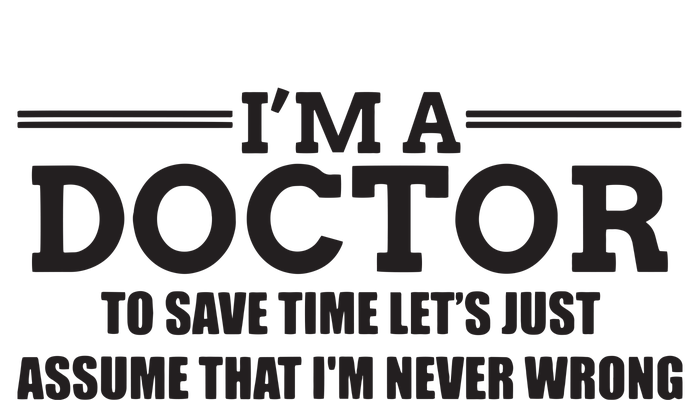 Im A Doctor Never Wrong Funny Doctor Shirts T-Shirt