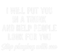 Funny I Will Put You In A Trunk And Help People Look For You Premium T-Shirt