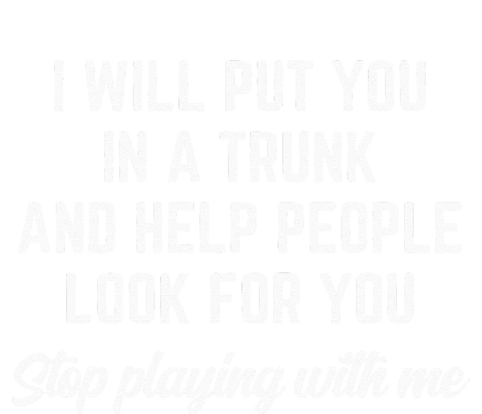 Funny I Will Put You In A Trunk And Help People Look For You Premium T-Shirt