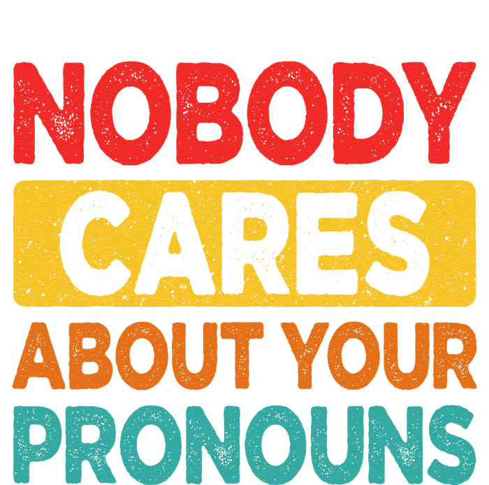 Nobody Cares About Your Pronouns Funny Sarcastic Vintage T-Shirt