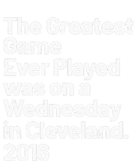 The Greatest Game Ever Played Was On Wednesday In Cleveland T-Shirt