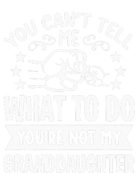 You Cant Tell Me What To Do Youre Not My Granddaughter T-Shirt