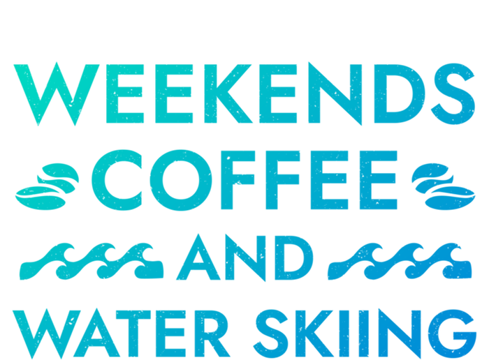 Weekends Coffee And Water Skiing Sayings Water Ski Quotes Gift T-Shirt