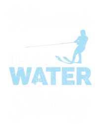 Whatever Ill Go Water Skiing Surface Water Sport Ski Gift T-Shirt