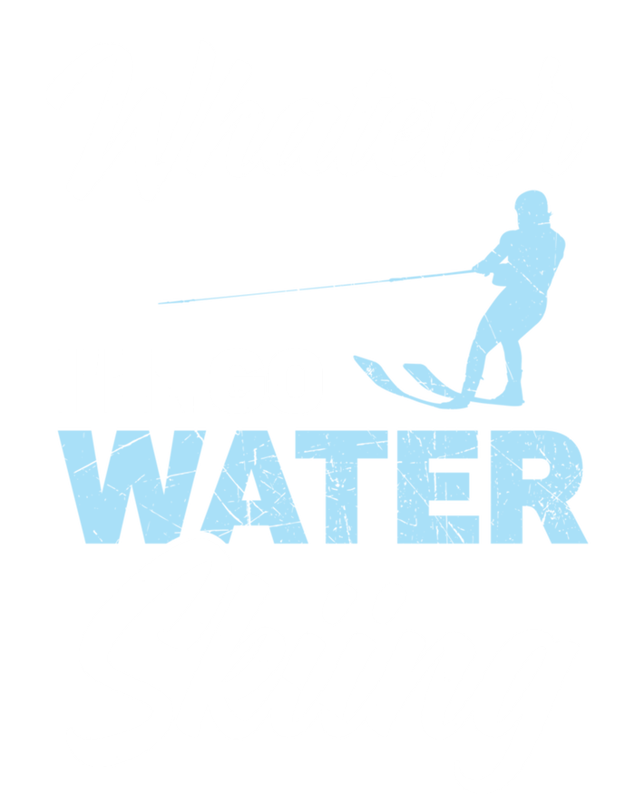 Whatever Ill Go Water Skiing Surface Water Sport Ski Gift T-Shirt