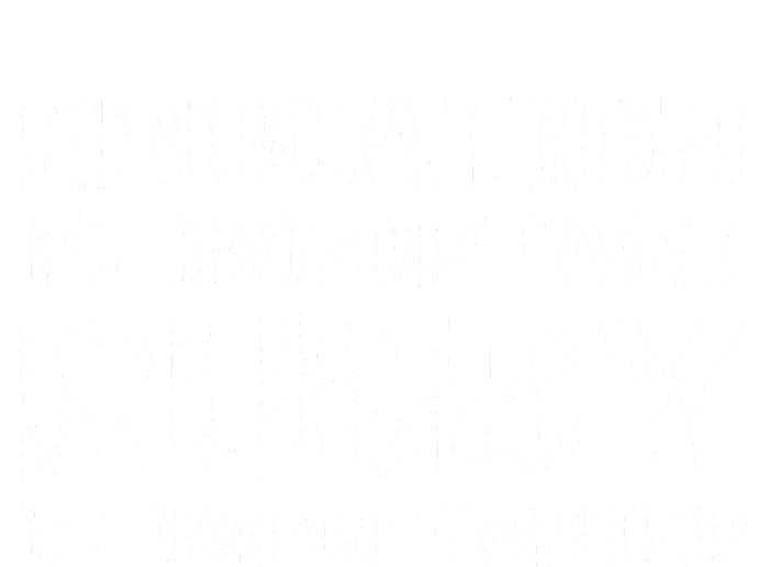 Funny Rugby Gift Education Is Important Rugby Is Importanter T-Shirt