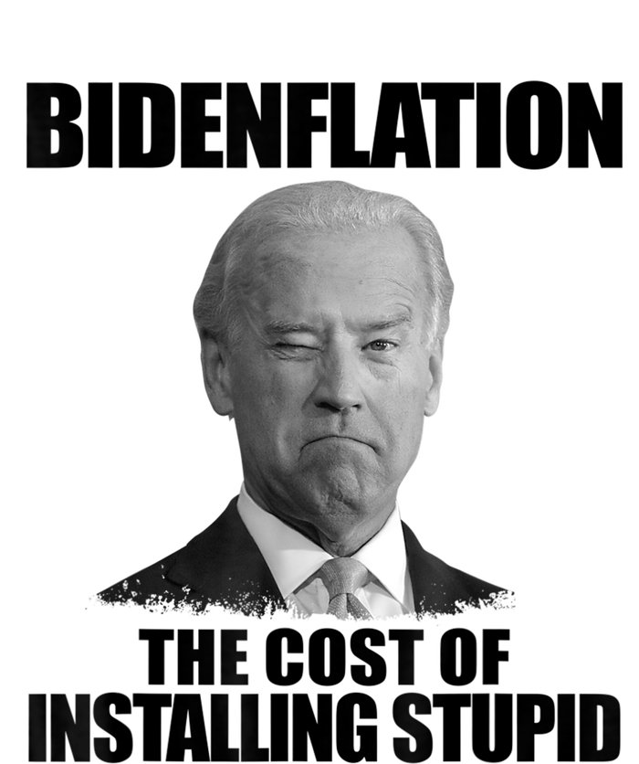 Bidenflation The Cost Of Installing Stupid Funny Anti Biden T-Shirt