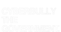 Cyberbully The Government Funny Gift T-Shirt