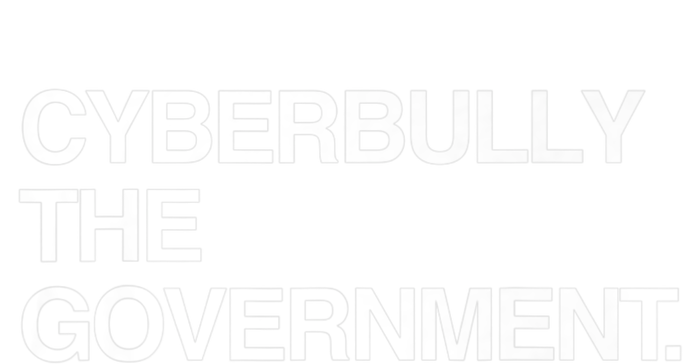 Cyberbully The Government Funny Gift T-Shirt