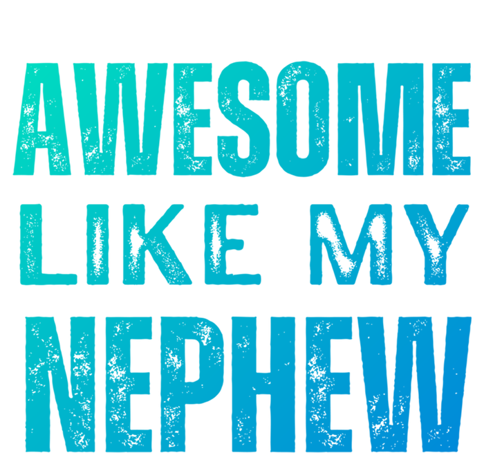 Awesome Like My Nephew Funny Aunt Or Uncle Tee Gift T-Shirt