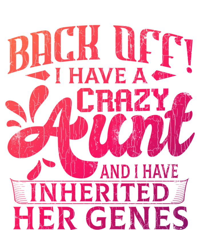 Back Off I Have A Crazy Aunt Funny Auntie Niece Graphic Great Gift T-Shirt