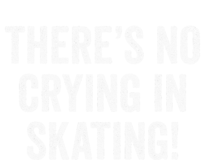 Theres No Crying In Skating Funny Ice Roller Skater Womens California Wash Sweatshirt