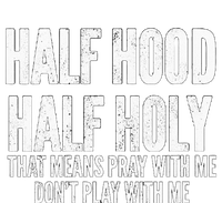 Womens Half Hood Half Holy That Means Pray With Me Funny T-Shirt