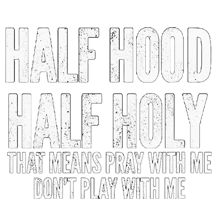 Womens Half Hood Half Holy That Means Pray With Me Funny T-Shirt