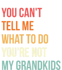 You Cant Tell Me What To Do Youre Not My Grandkids Vintage T-Shirt