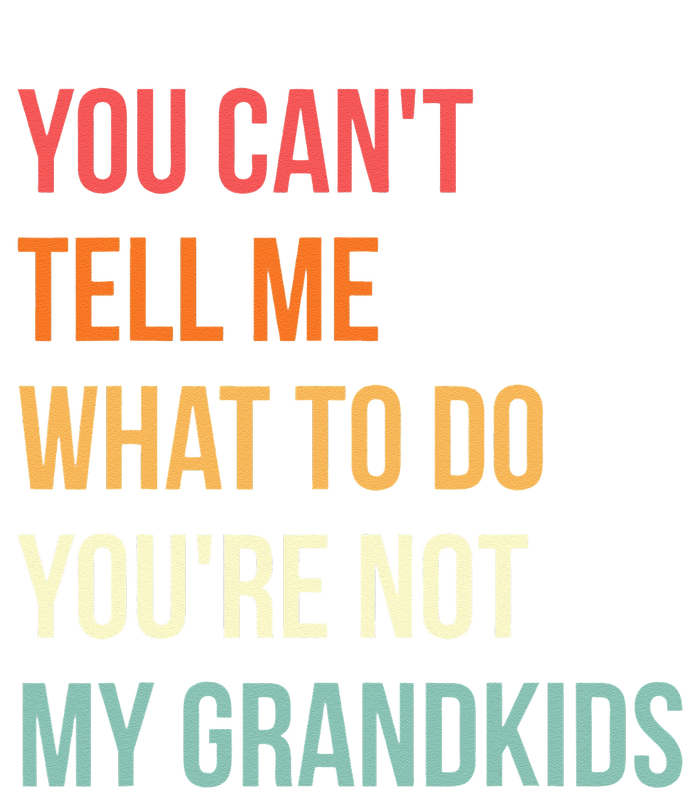 You Cant Tell Me What To Do Youre Not My Grandkids Vintage T-Shirt