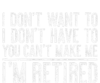 I Dont Want To Have You Cant Make Me Im Retired T-Shirt