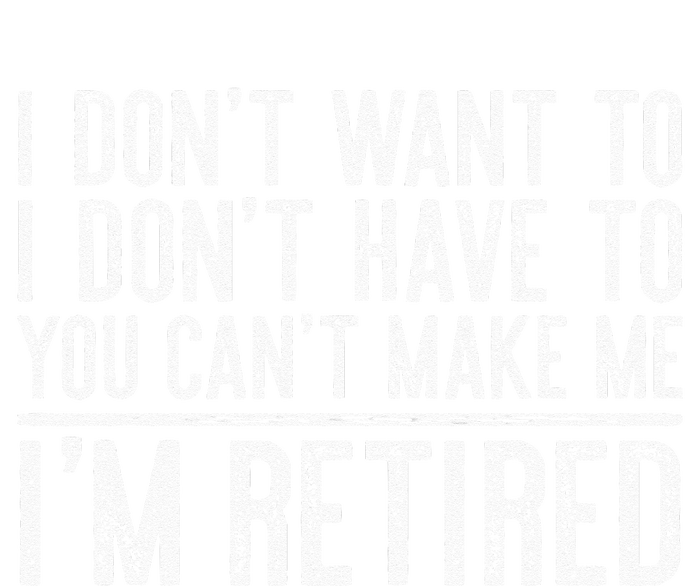 I Dont Want To Have You Cant Make Me Im Retired T-Shirt