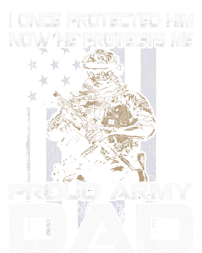 I Once Protected Him Now He Protects Me Proud Army Dad T-Shirt