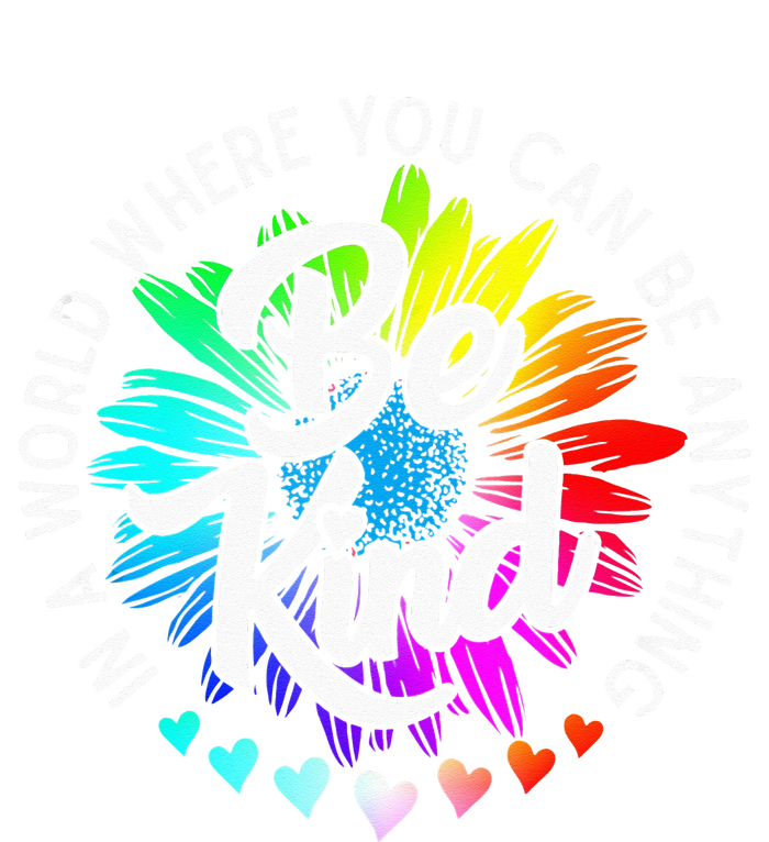 In A World Where You Can Be Anything Be Kind Rainbow Flower T-Shirt