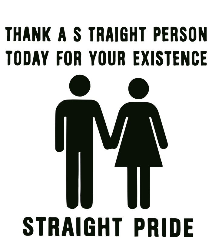 Thank A Straight Person Today For Your Existence Straight Pride T-Shirt