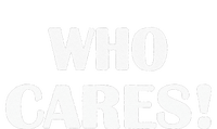 Who Cares Funny Sarcastic Joke Tie-Dye T-Shirt