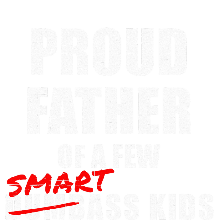 Funny Proud Father Of A Few Smart Ass Kids NOT Dumbass Kids Tall Sweatshirt