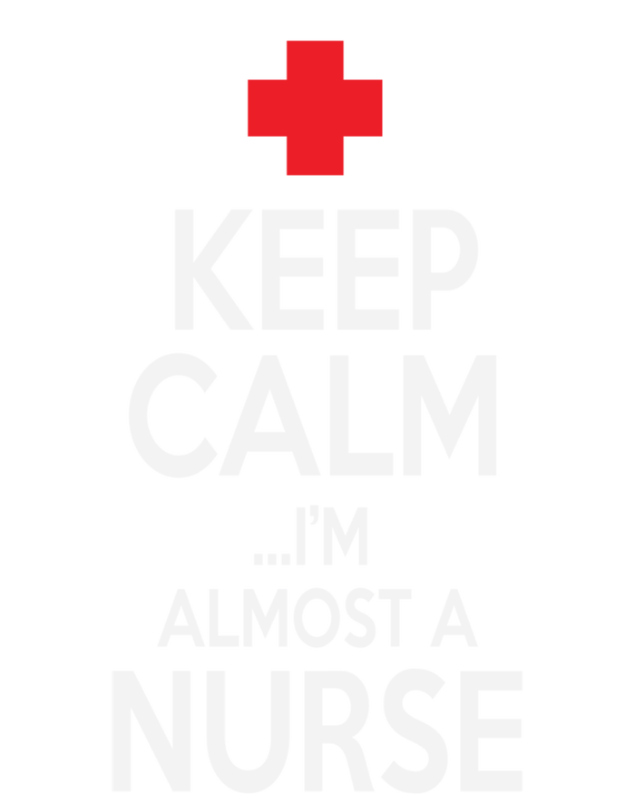 Funny Keep Calm Im Almost A Nurse Nursing School Meaningful Gift T-Shirt