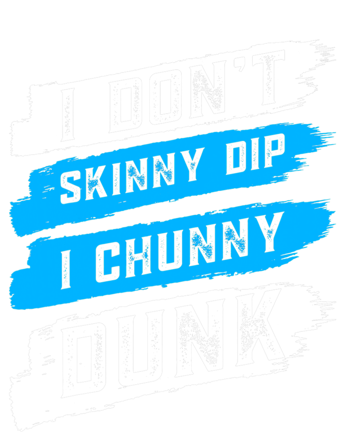 I Dont Skinny Dip I Chunky Dunk T-Shirt