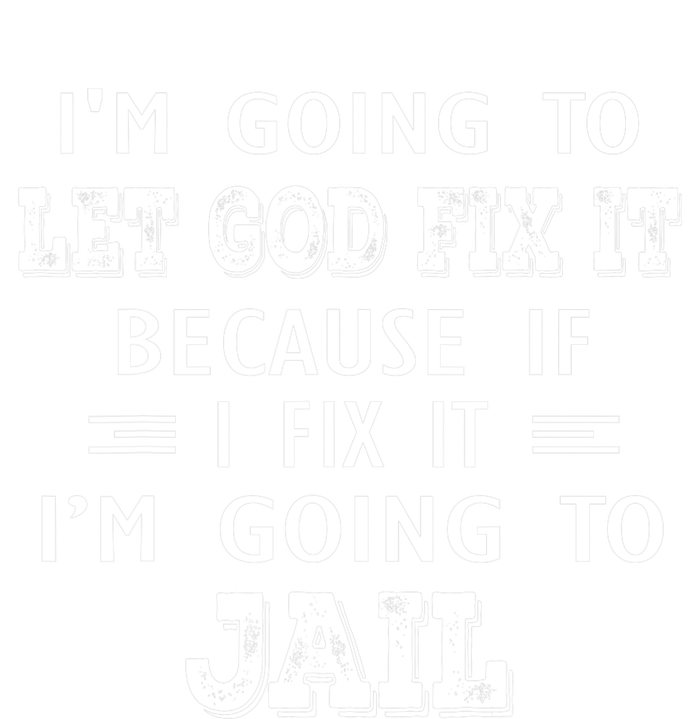 I’m Going To Let God Fix It Because If I Fix It I’m Going To T-Shirt