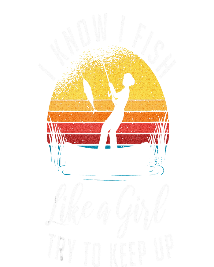 I Know I Fish Like A Girl Try To Keep Up Funny Fishing Hoodie