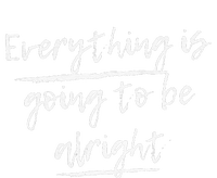 Everything Is Going To Be Alright T-Shirt