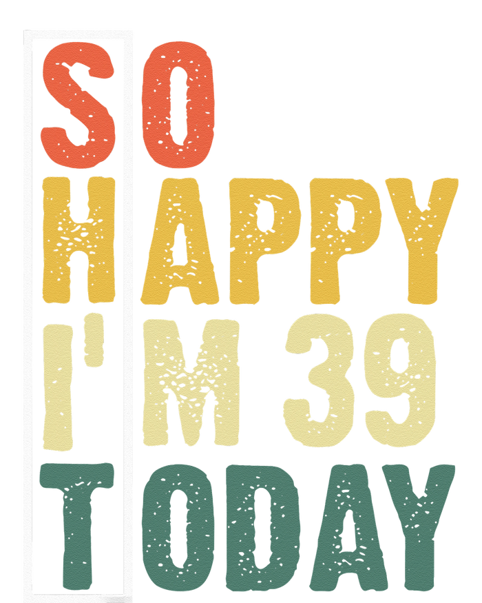 Funny 39 Year Old Birthday Vintage So Happy Im 39 Today Women's T-Shirt