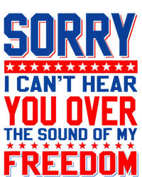 Sorry I Cant Hear You Over The Sound Of My Freedom Tall Sweatshirt