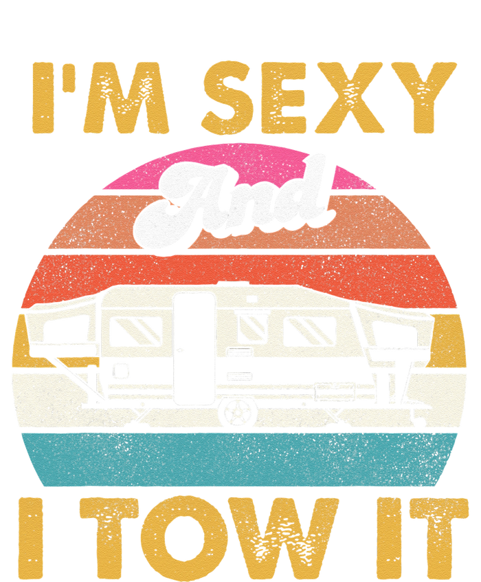 Im Sexy And I Tow It Glamping Glamper Glamorous Camping T-Shirt