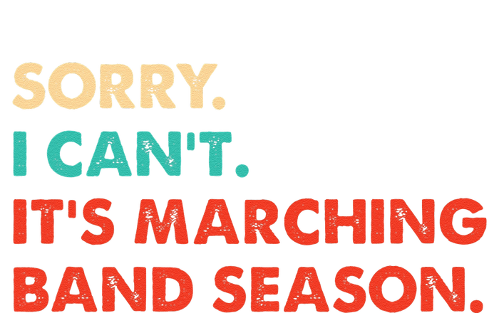 Sorry. I Cant. Its Marching Band Season Marching Band T-Shirt