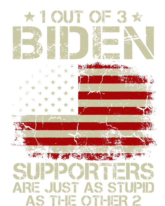 1 Out Of 3 Biden Supporters Are As Stupid As The Other 2 T-Shirt