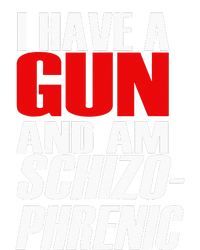 I Have A Gun And Am Schizo Phrenic Funny Sarcasm T-Shirt