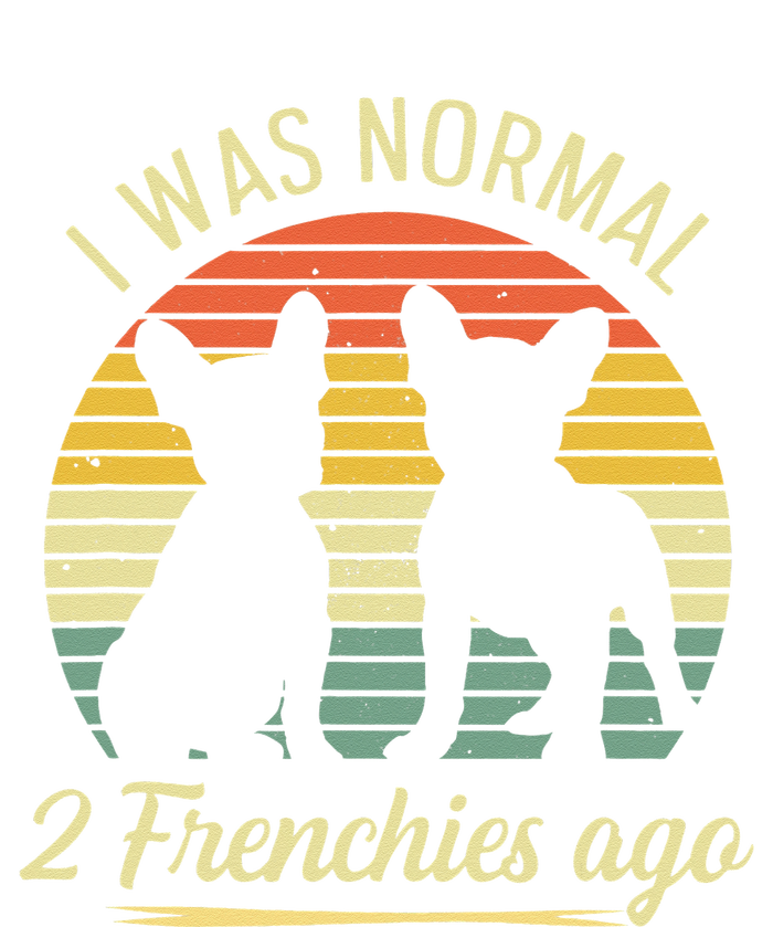 I Was Normal 2 Frenchies Ago Quote For A Frenchie Owner Performance Sprint T-Shirt