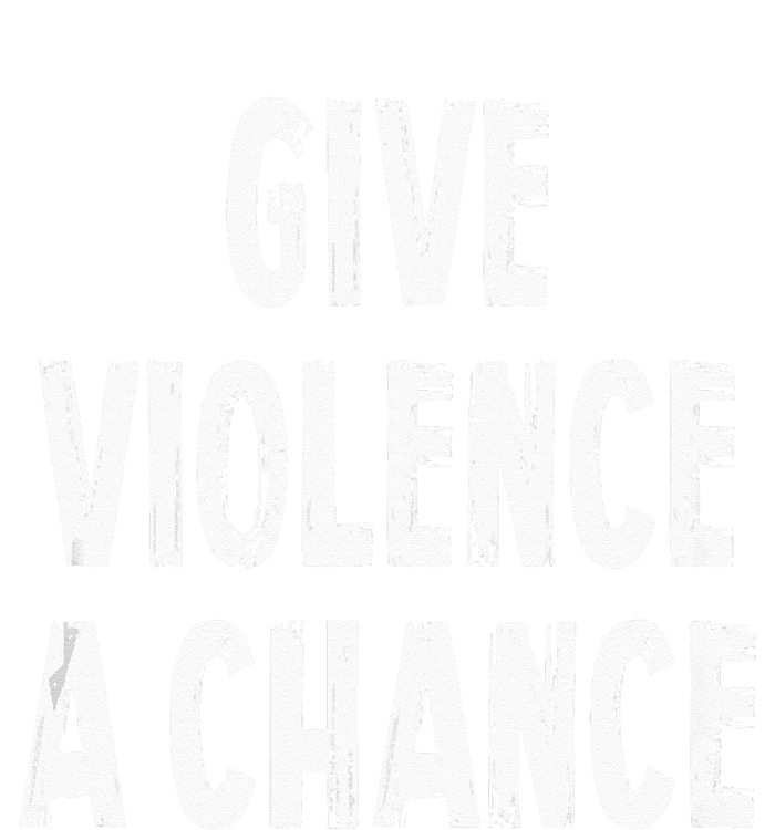 Give Violence A Chance Sarcasm Saying T-Shirt