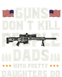 Guns Dont Kill People Dads With Pretty Daughters Humor Dad T-Shirt