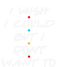 I Wish I Could But I Dont Want To Kids T-Shirt