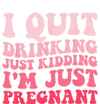 I Quit Drinking Just Kidding Im Just Pregnant Pregnancy T-Shirt