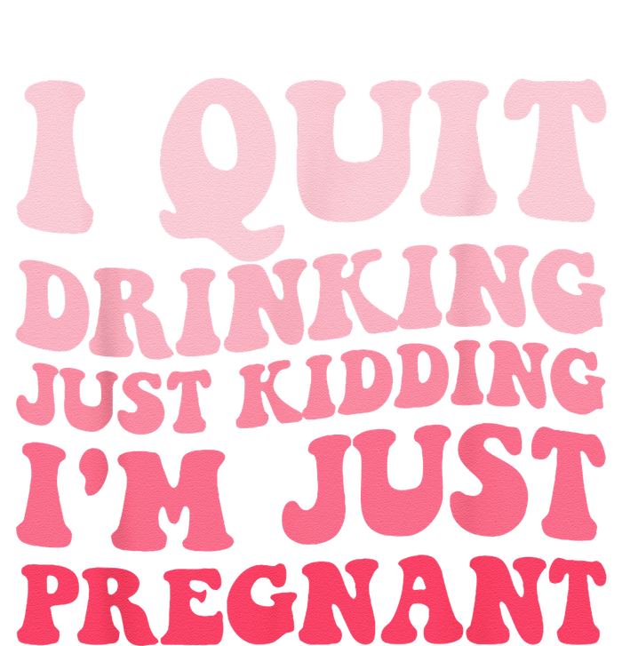 I Quit Drinking Just Kidding Im Just Pregnant Pregnancy T-Shirt