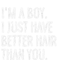 Im A Boy I Just Have Better Hair Than You Funny Long Hair T-Shirt