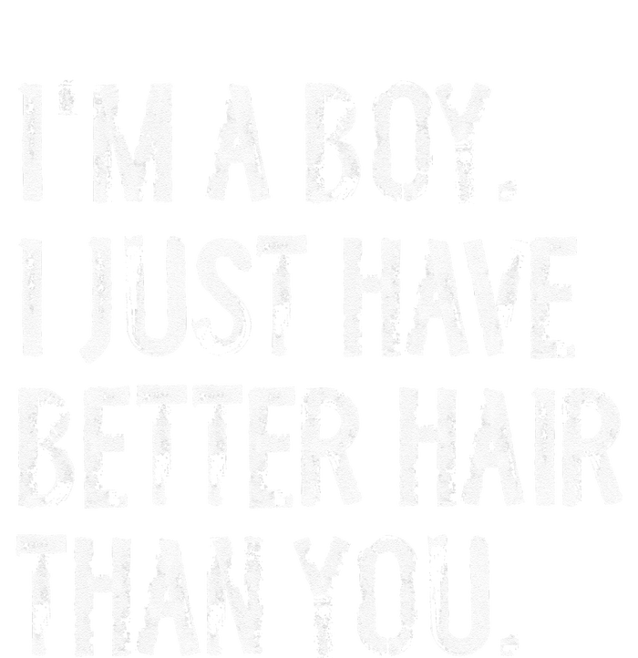 Im A Boy I Just Have Better Hair Than You Funny Long Hair T-Shirt