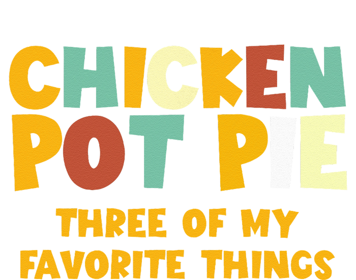 Chicken Pot Pie Three Of My Favorite Things T-Shirt