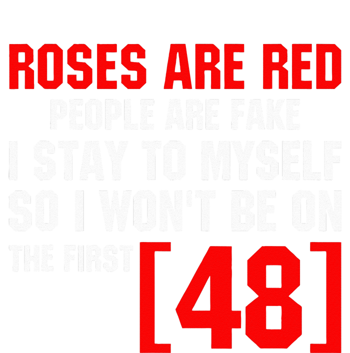 Roses Are Red People Are Fake I Stay To Myself First 48 Long Sleeve Shirt